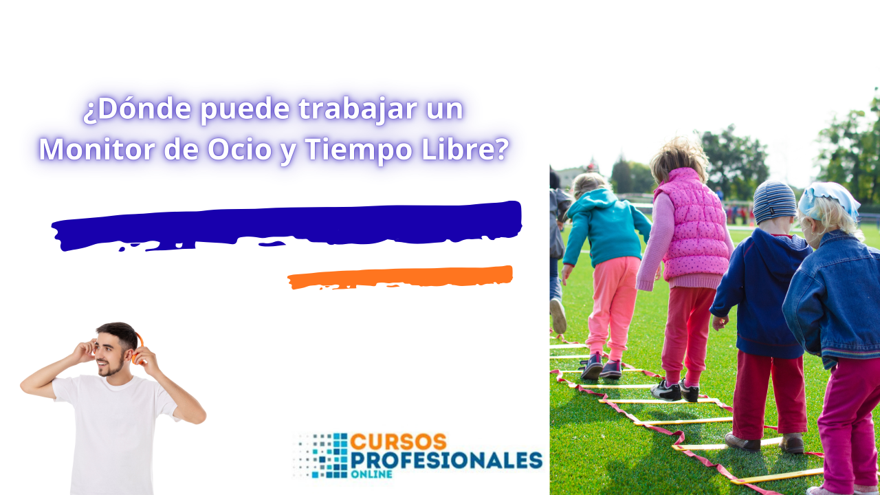 donde puede trabajar un monitor de ocio y tiempo libre